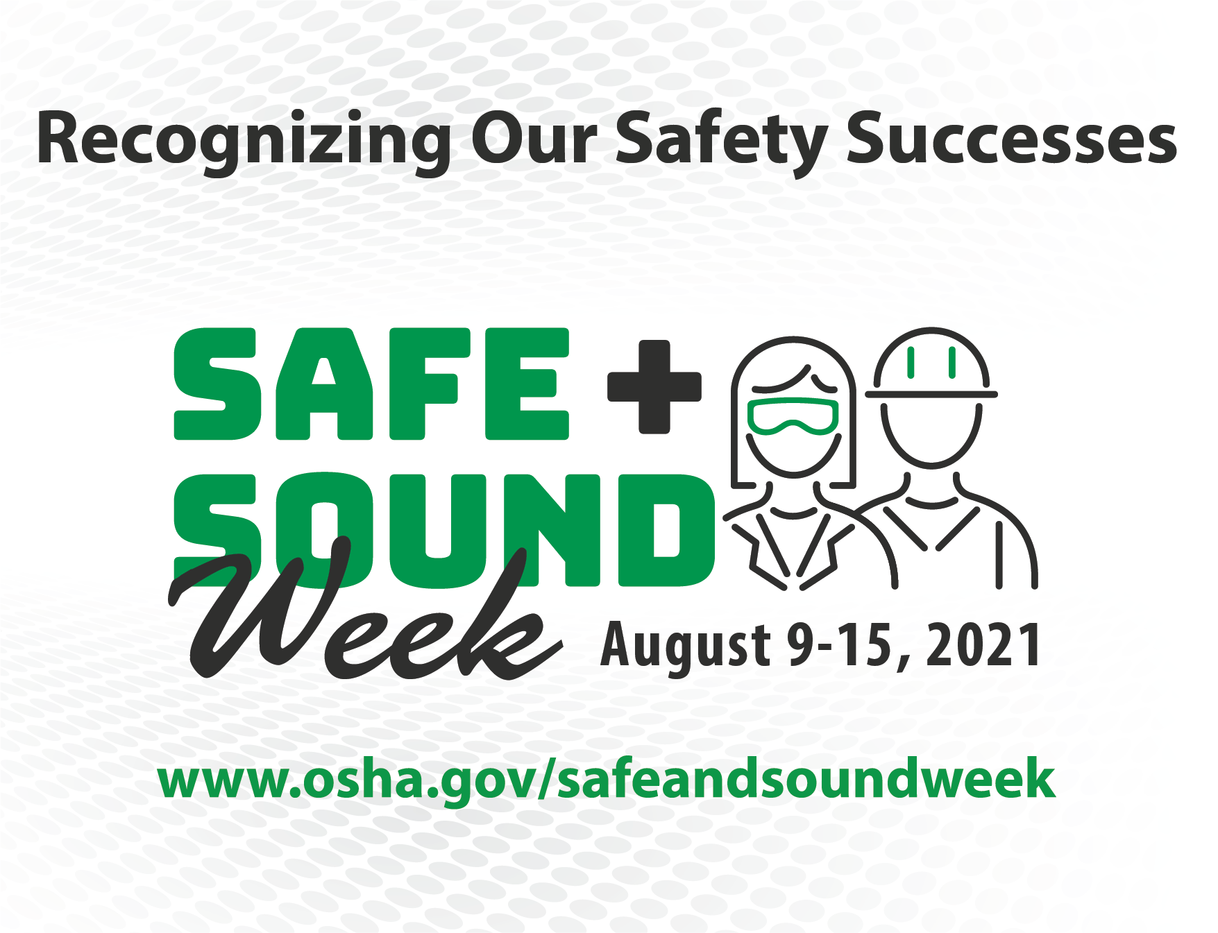 Recognizing Our Safety Successes Safe + Sound Week - August 9-15, 2021 - www.osha.gov/safeandsoundweek