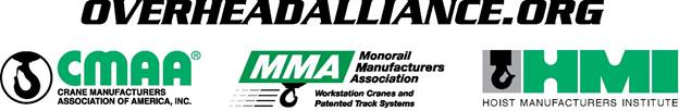 OverheadAlliance.org - CMAA (Crane Manufacturers Association of America, Inc.) - MMA (Monorail Manufacturers Association - Workstation Cranes and Patented Track Systems) - HMI (Hoist Manufacturers Institute)