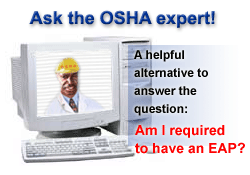 Ask the OSHA expert! A helpful alternative to answer the question: Am I required to have an EAP?