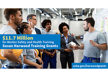 $11.7 million for Worker Safety and Health Training - Susan Harwood Grants