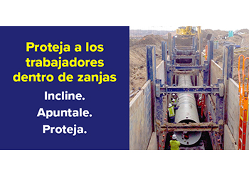 Proteja a los trabajadores dentro de zanjas. Incline. Apuntale. Proteja.